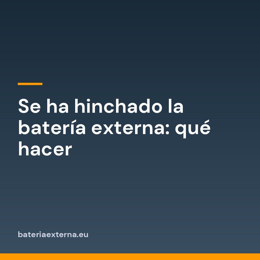 Se ha hinchado la batería externa: qué hacer