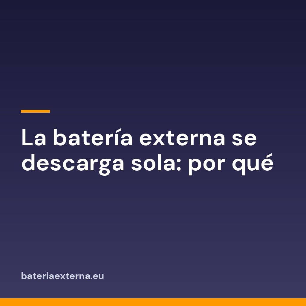 La batería externa se descarga sola: por qué