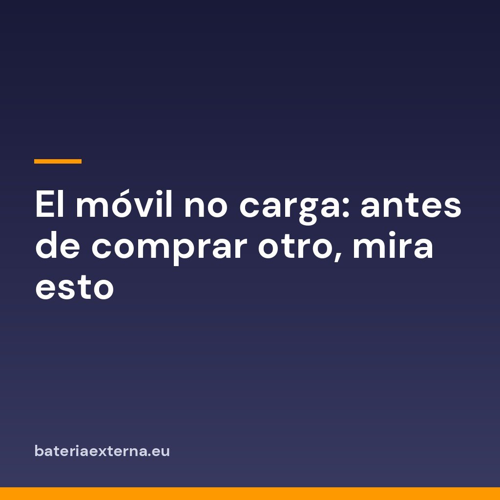 El móvil no carga: antes de comprar otro, mira esto